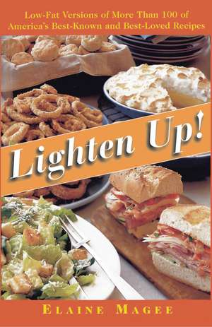 Lighten Up: Low-Fat Versions of More Than 100 of America's Best-Known and Best-Loved Recipes de Elaine Magee