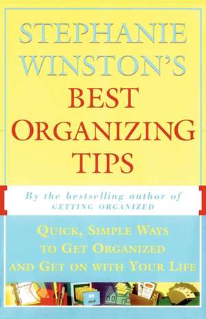 Stephanie Winston's Best Organizing Tips: Quick, Simple Ways to Get Organized and Get on with Your Life de Stephanie Winston