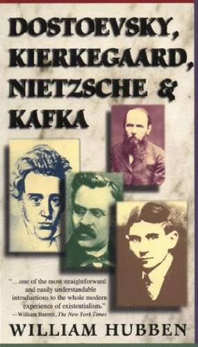 Dostoevsky, Kierkegaard, Nietzsche & Kafka de William Hubben