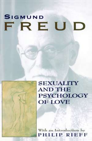 Sexuality and the Psychology of Love de Sigmund Freud