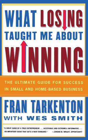 What Losing Taught Me About Winning: The Ultimate Guide for Success in Small and Home-Based Business de Fran Tarkenton