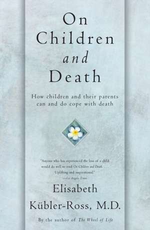 On Children and Death de Elisabeth Kubler-Ross