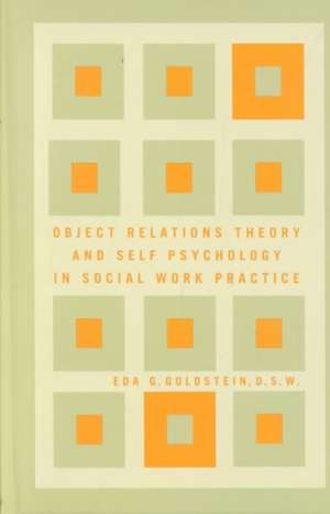 Object Relations Theory and Self Psychology in Social Work Practice de Eda G. Goldstein