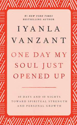 One Day My Soul Just Opened Up: 40 Days and 40 Nights Toward Spiritual Strength