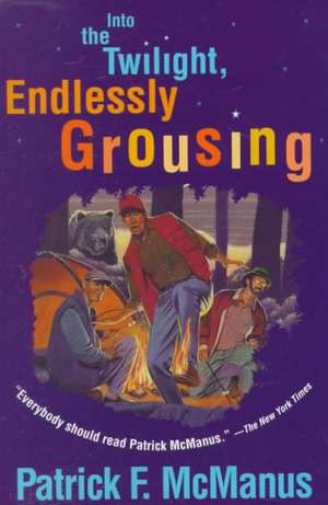 Into the Twilight, Endlessly Grousing de Patrick F. McManus