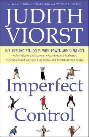 Imperfect Control: Our Lifelong Struggles With Power and Surrender de Judith Viorst