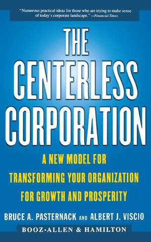 The Centerless Corporation: A New Model for Transforming Your Organization for Growth and Prosperity de Bruce A. Pasternack