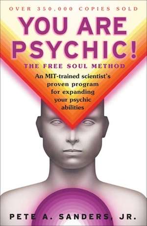 You Are Psychic!: The Free Soul Method de Pete A. Jr. Sanders