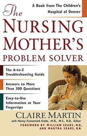 The Nursing Mother's Problem Solver de William M. D . Sears