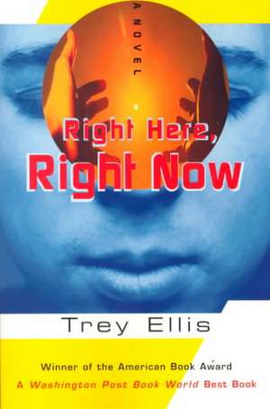 Right Here, Right Now de Trey Ellis