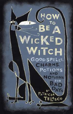 How to Be a Wicked Witch de Patricia J. Telesco