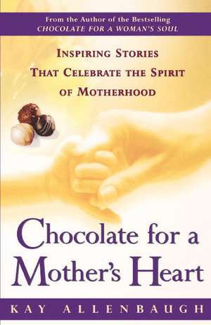 Chocolate for a Mother's Heart de Kay Allenbaugh