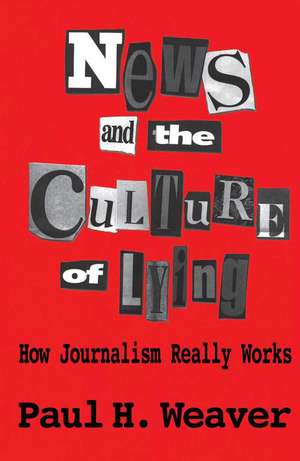 News and Culture of Lying de Paul H Weaver