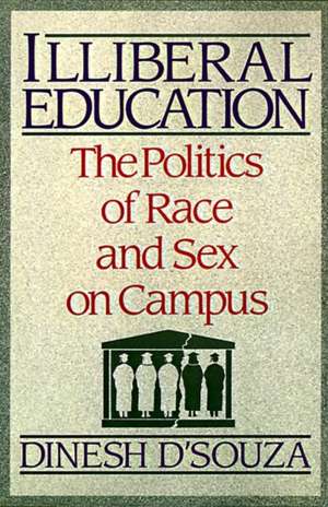 Illiberal Education: The Politics of Race and Sex on Campus de Dinesh D'Souza