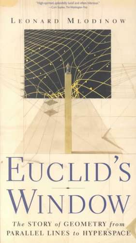 Euclid's Window: The Story of Geometry from Parallel Lines to Hyperspace de Leonard Mlodinow