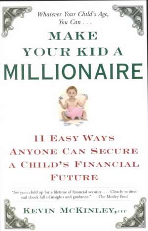 Make Your Kid a Millionaire: 11 Easy Ways Anyone Can Secure a Child's Financial Future de Kevin McKinley