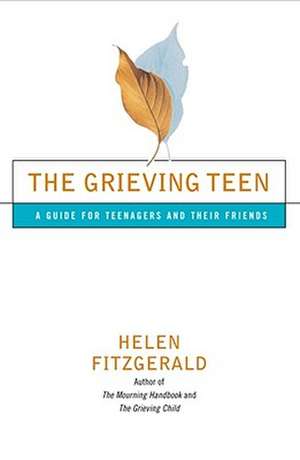 The Grieving Teen: A Guide for Teenagers and Their Friends de Helen Fitzgerald