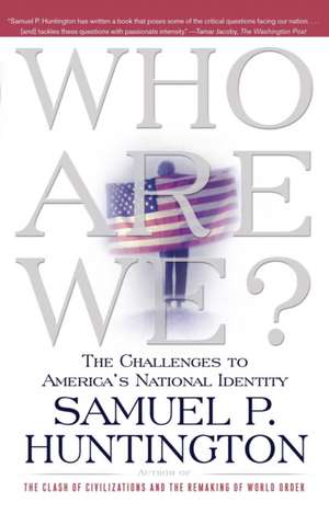 Who Are We: The Challenges to America's National Identity de Samuel P. Huntington