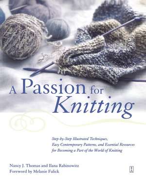 A Passion for Knitting: Step-by-Step Illustrated Techniques, Easy Contemporary Patterns, and Essential Resources for Becoming Part of the World of Knitting de Ilana Rabinowitz