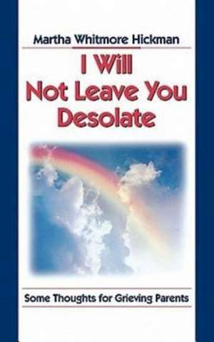 I Will Not Leave You Desolate de Martha Whitmore Hickman