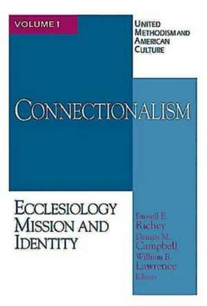 United Methodism and American Culture Volume 1 Connectionalism: Ecclesiology, Mission, and Identity de Dennis M. Campbell