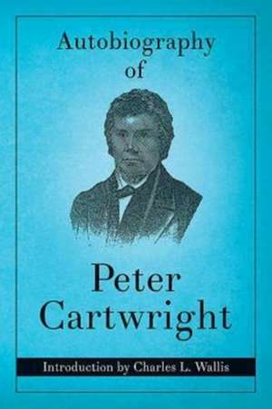 Autobiography of Peter Cartwright: Overcoming Obstacles to Faithful Giving de Peter Cartwright