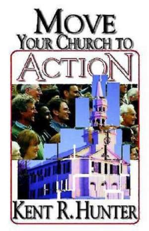 Move Your Church to Action de Kent R. Hunter