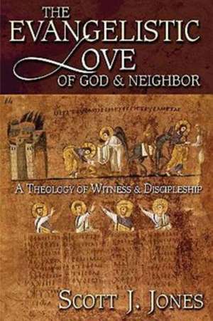 The Evangelistic Love of God and Neighbor de Scott J. Jones