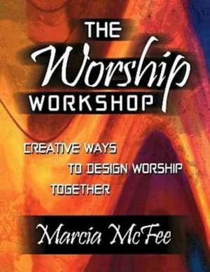 The Worship Workshop de Marcia McFee