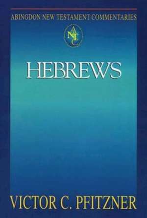 Abingdon New Testament Commentaries: Hebrews de Vic Pfitzner