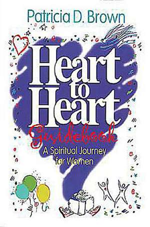 Heart to Heart Participants Guidebook: A Spiritual Journey for Women de Patricia D. Brown