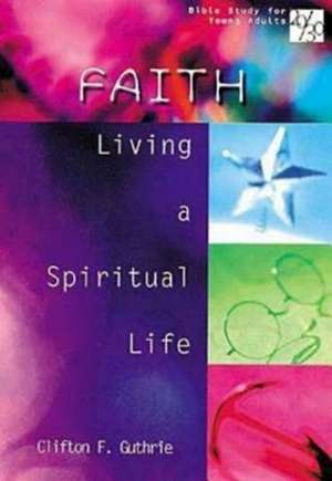 20/30 Bible Study for Young Adults: Living a Spiritual Life de Clifton F. Guthrie