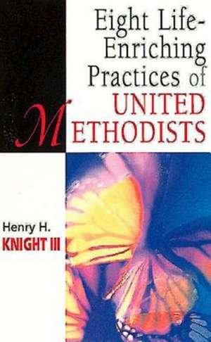 Eight Life-Enriching Practices of United Methodists de Hal Knight