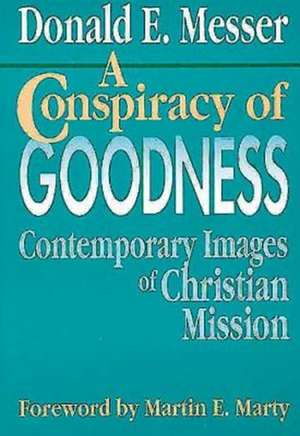 A Conspiracy of Goodness de Donald E. Messer