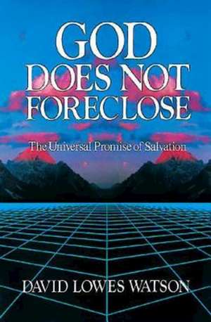 God Does Not Foreclose de David Lowes Watson