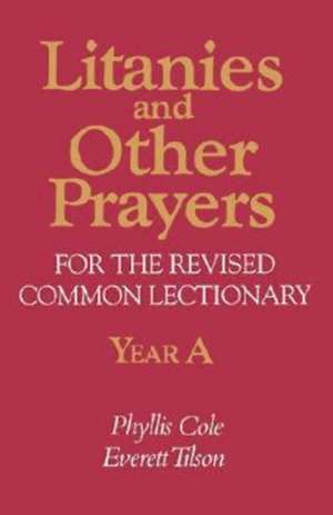 Litanies and Other Prayers for the Revised Common Lectionary Year a de Phyllis Cole