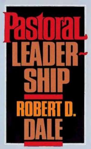 Pastoral Leadership de Robert D. Dale