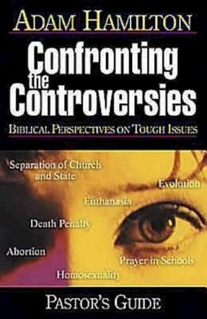 Confronting the Controversies - Pastor's Guide: Biblical Perspectives on Tough Issues [With CDROM] de Kenneth H. Carter