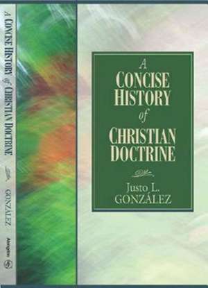 A Concise History of Christian Doctrine de Justo L. Gonzalez