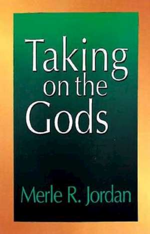 Taking on the Gods de Merle R. Jordan