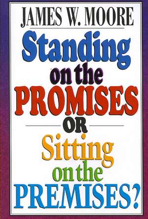 Standing on the Promises or Sitting on the Premises? de James W. Moore