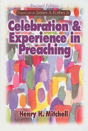 Celebration and Experience in Preaching de Henry H. Mitchell