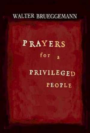 Prayers for a Privileged People de Walter Brueggemann