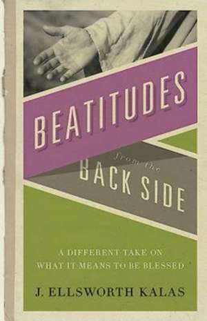 The Beatitudes from the Back Side [With Study Guide]: Participant Book de J. Ellsworth Kalas