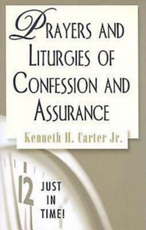 Prayers and Liturgies of Confession and Assurance de Kenneth H. Jr. Carter