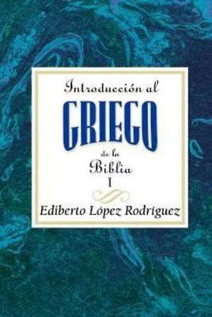 Introduccion Al Griego de La Biblia Vol 1 Aeth de Ediberto Lopez