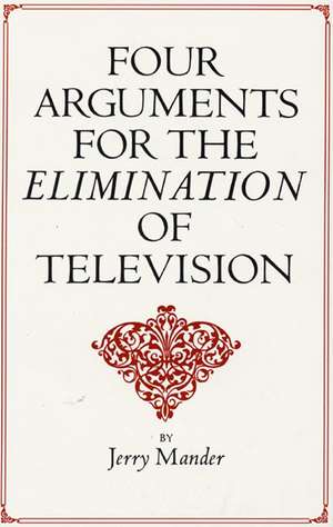 Four Arguments for the Elimination of Television de Jerry Mander