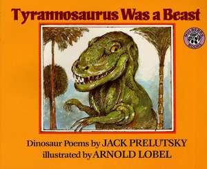 Tyrannosaurus Was a Beast de Jack Prelutsky