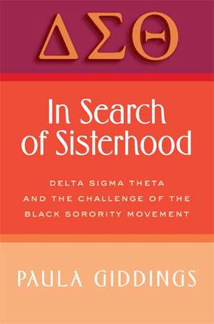 In Search of Sisterhood: Delta Sigma Theta and the Challenge of the Black Sorority Movement de Paula J. Giddings