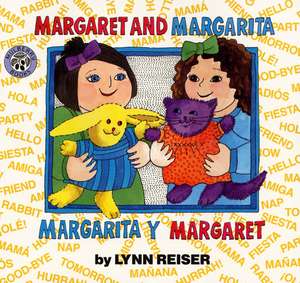 Margaret and Margarita/Margarita y Margaret: Bilingual Spanish-English Children's Book de Lynn Reiser